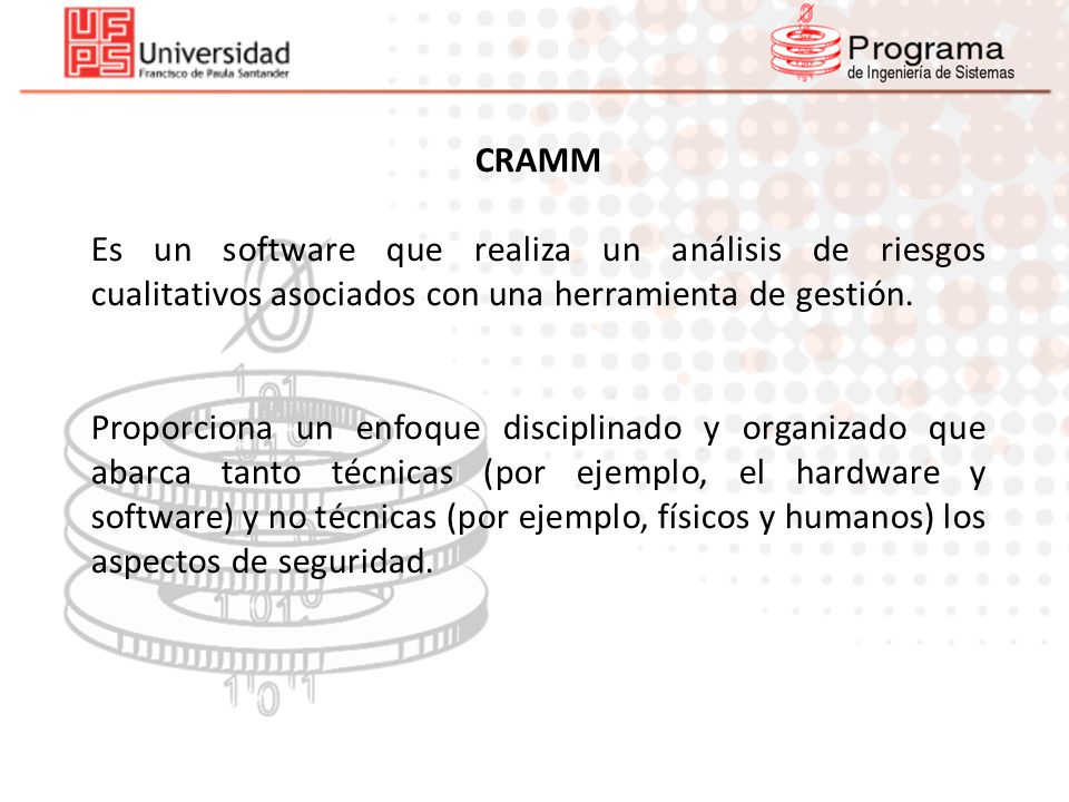 CRAMM Es un software que realiza un análisis de riesgos cualitativos asociados con una herramienta de gestión.