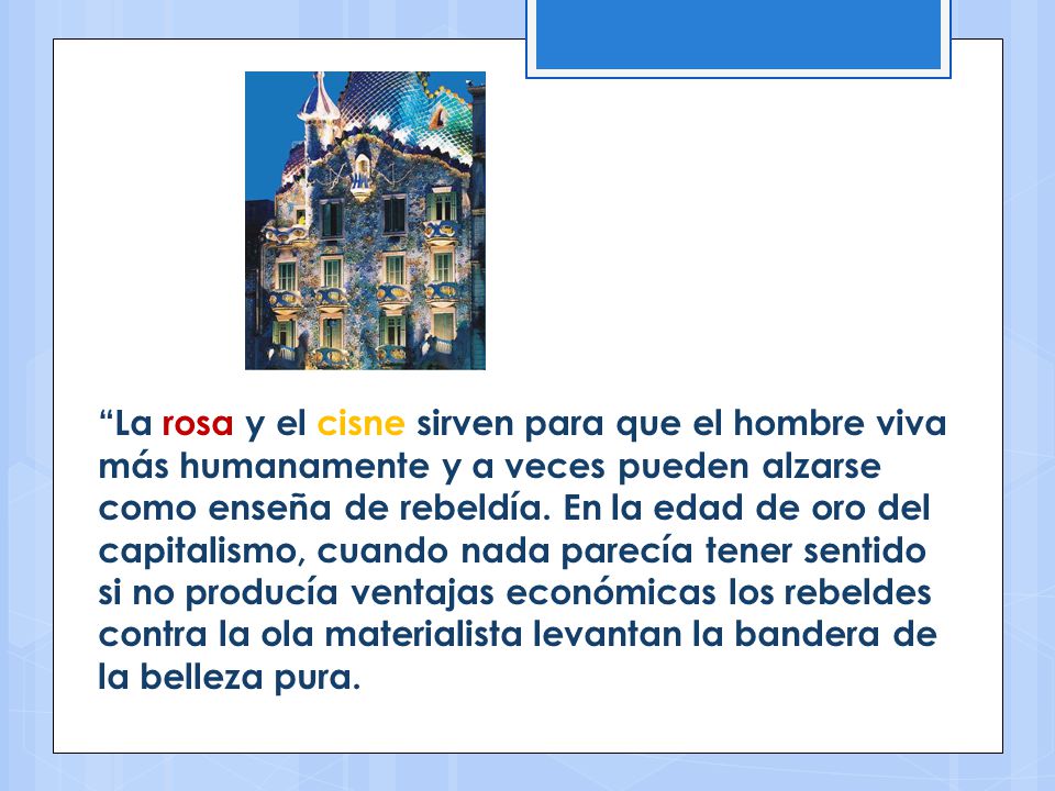 La rosa y el cisne sirven para que el hombre viva más humanamente y a veces pueden alzarse como enseña de rebeldía.