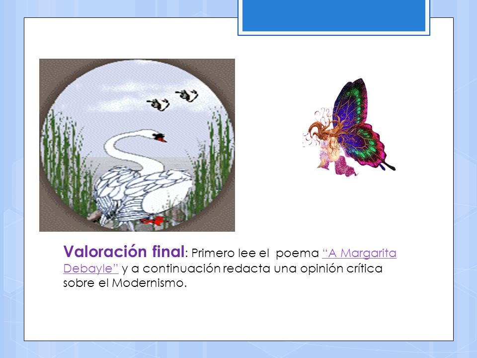 Valoración final: Primero lee el poema A Margarita Debayle y a continuación redacta una opinión crítica sobre el Modernismo.