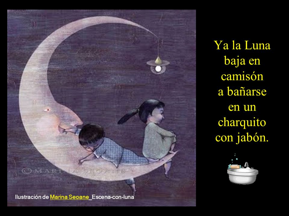 Ya la Luna baja en camisón a bañarse en un charquito con jabón.