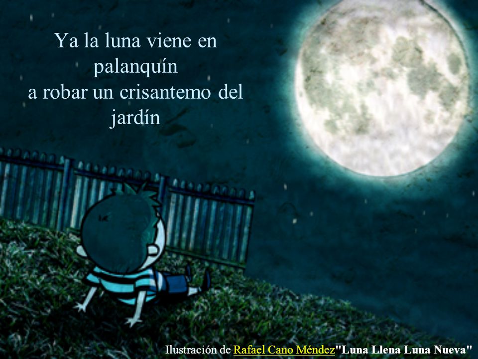 Ya la luna viene en palanquín a robar un crisantemo del jardín