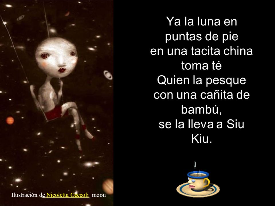 Ya la luna en puntas de pie en una tacita china toma té Quien la pesque con una cañita de bambú, se la lleva a Siu Kiu.