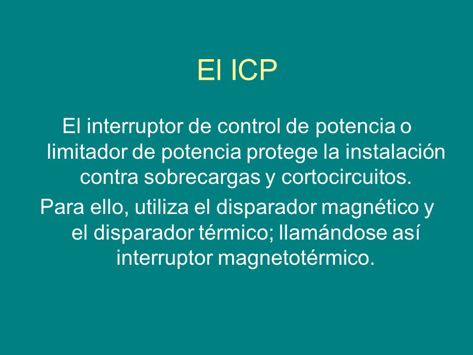 El ICP El interruptor de control de potencia o limitador de potencia protege la instalación contra sobrecargas y cortocircuitos.