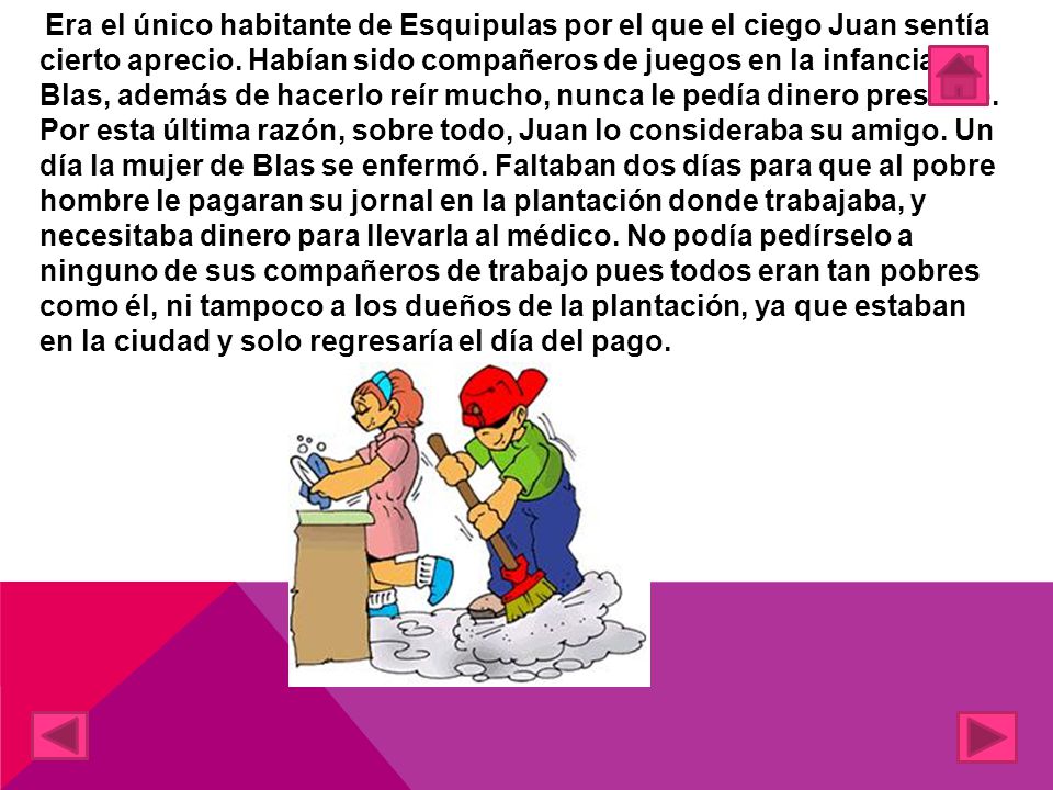 Era el único habitante de Esquipulas por el que el ciego Juan sentía cierto aprecio.