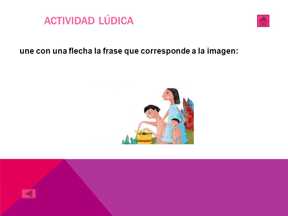 Actividad lúdica une con una flecha la frase que corresponde a la imagen: