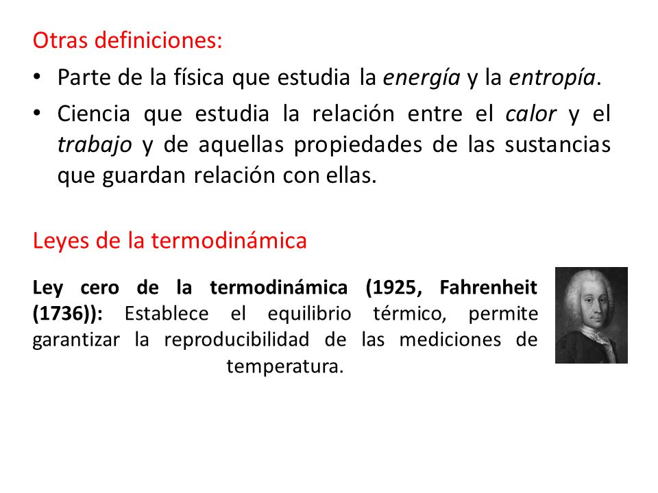 Otras definiciones: Parte de la física que estudia la energía y la entropía.