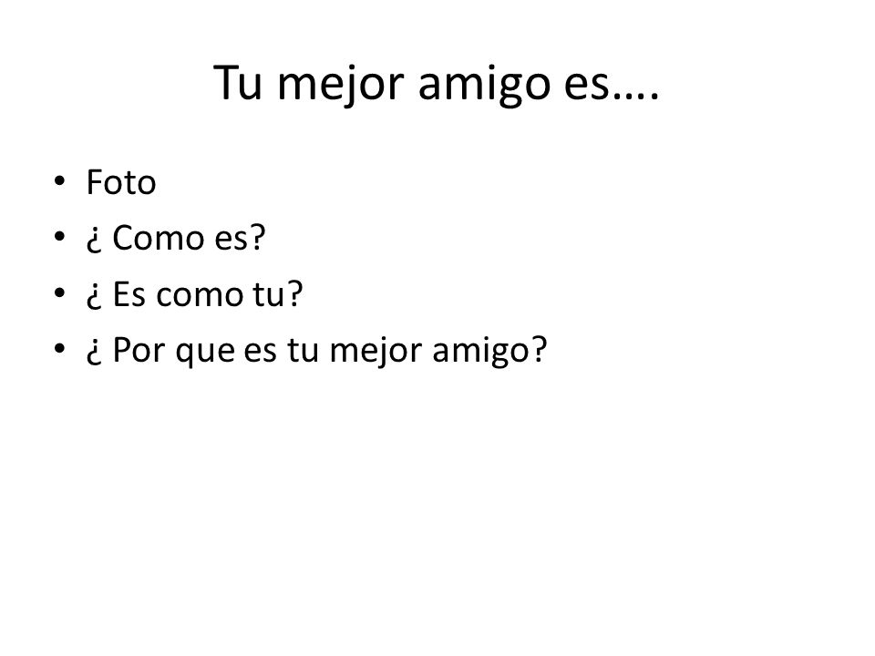 Tu mejor amigo es…. Foto ¿ Como es ¿ Es como tu