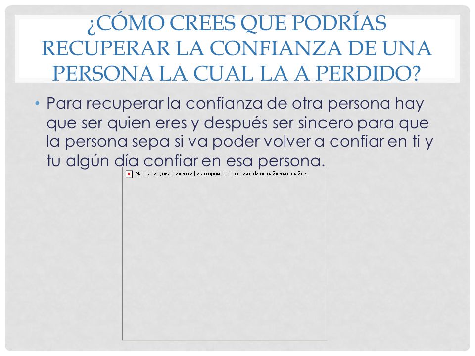 ¿Cómo crees que podrías recuperar la confianza de una persona la cual la a perdido