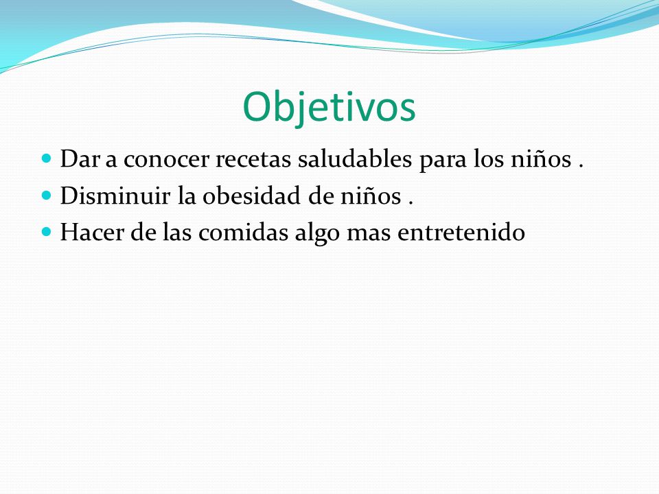 Objetivos Dar a conocer recetas saludables para los niños .