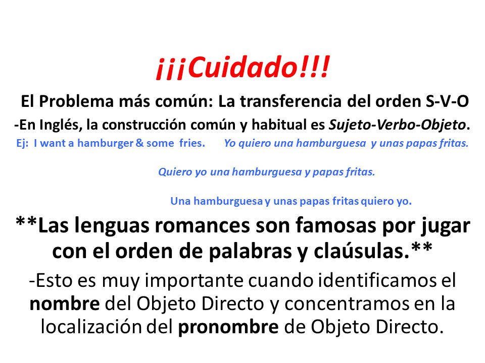 ¡¡¡Cuidado!!! El Problema más común: La transferencia del orden S-V-O. -En Inglés, la construcción común y habitual es Sujeto-Verbo-Objeto.