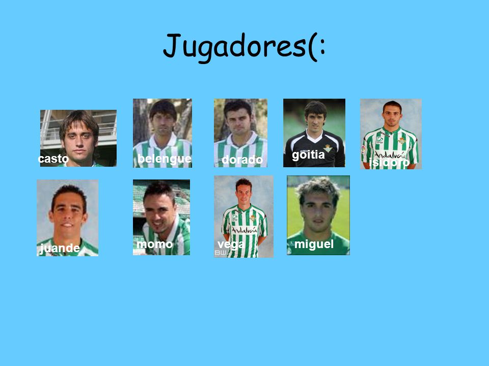 Jugadores(: goitia casto belengue dorado isidoro momo vega miguel