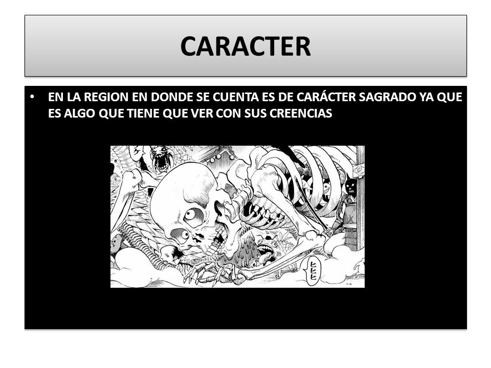 CARACTER EN LA REGION EN DONDE SE CUENTA ES DE CARÁCTER SAGRADO YA QUE ES ALGO QUE TIENE QUE VER CON SUS CREENCIAS.