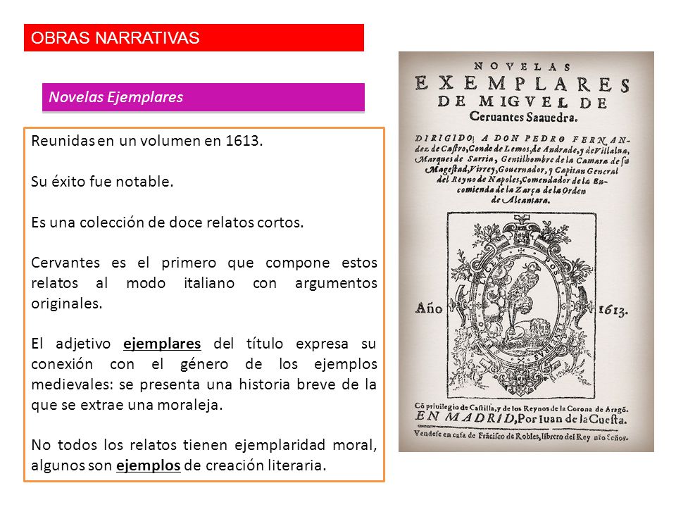 OBRAS NARRATIVAS Novelas Ejemplares. Reunidas en un volumen en Su éxito fue notable. Es una colección de doce relatos cortos.