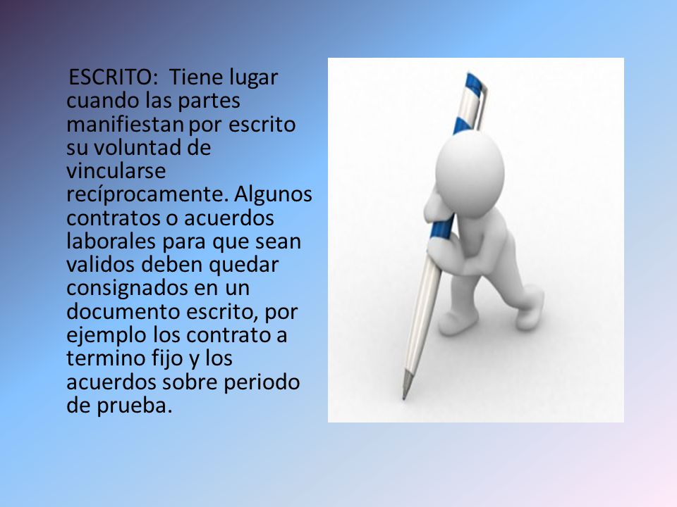 ESCRITO: Tiene lugar cuando las partes manifiestan por escrito su voluntad de vincularse recíprocamente.