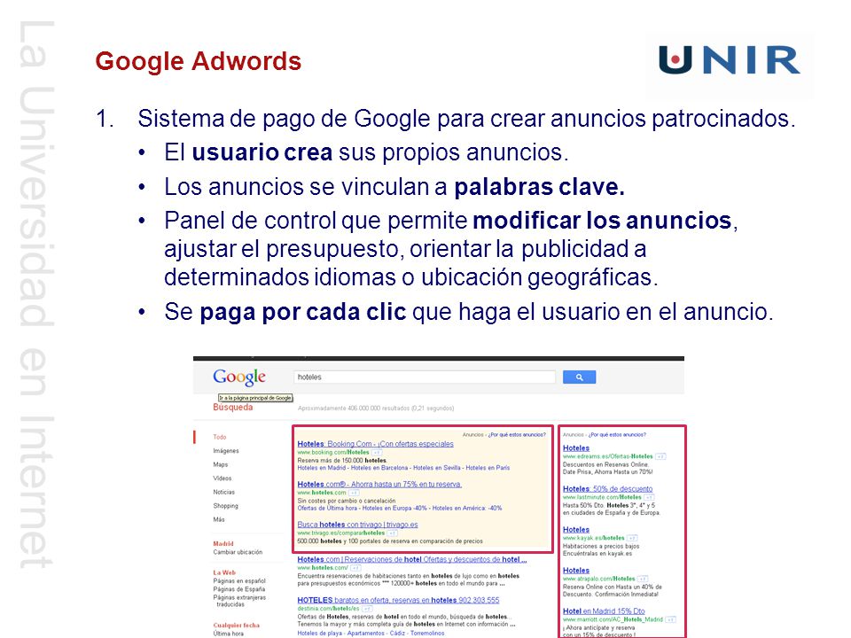 Google Adwords Sistema de pago de Google para crear anuncios patrocinados. El usuario crea sus propios anuncios.