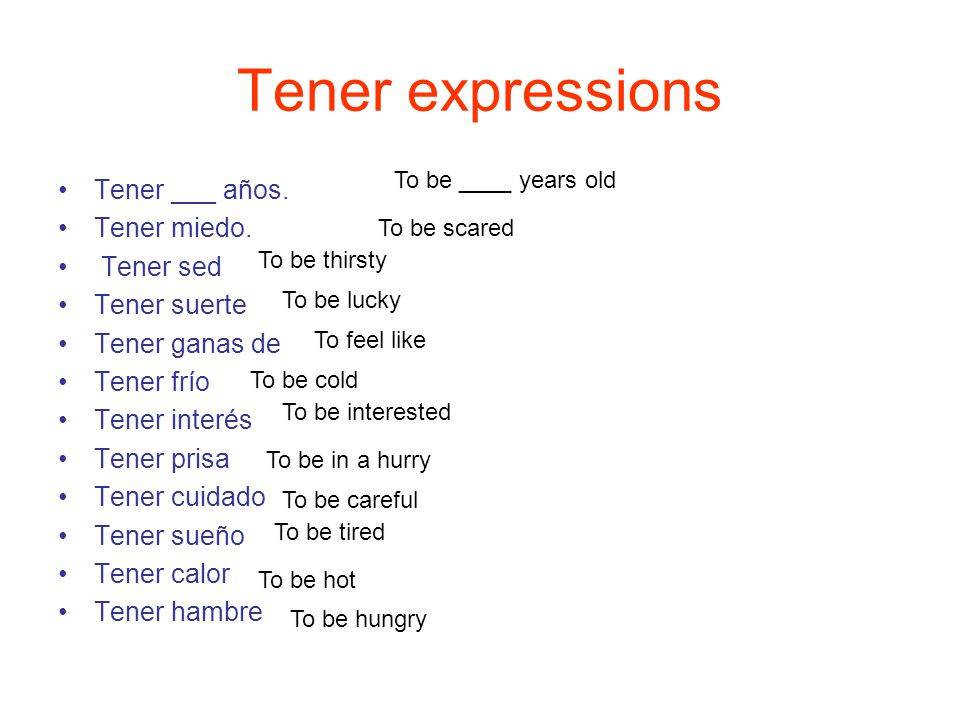 Tener expressions Tener ___ años. Tener miedo. Tener sed Tener suerte