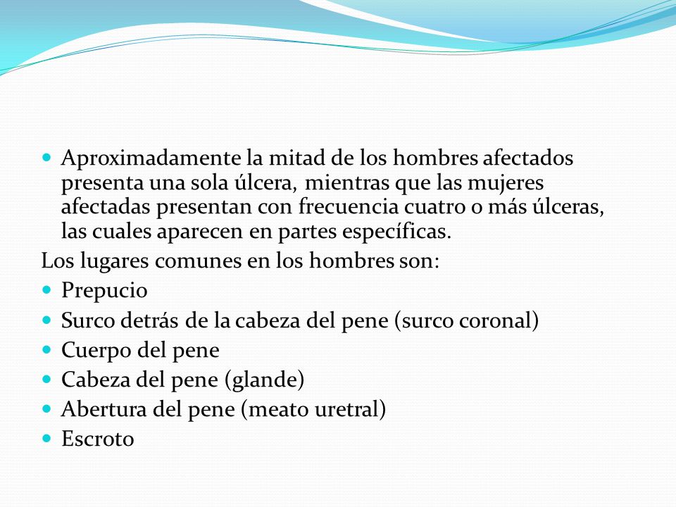 Aproximadamente la mitad de los hombres afectados presenta una sola úlcera, mientras que las mujeres afectadas presentan con frecuencia cuatro o más úlceras, las cuales aparecen en partes específicas.