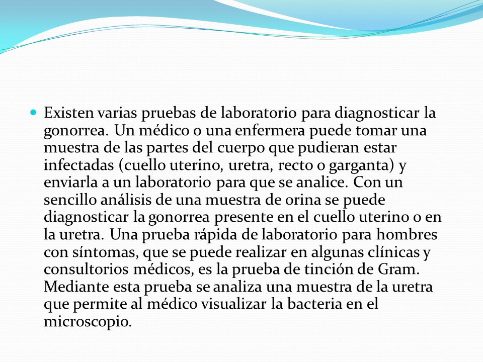 Existen varias pruebas de laboratorio para diagnosticar la gonorrea