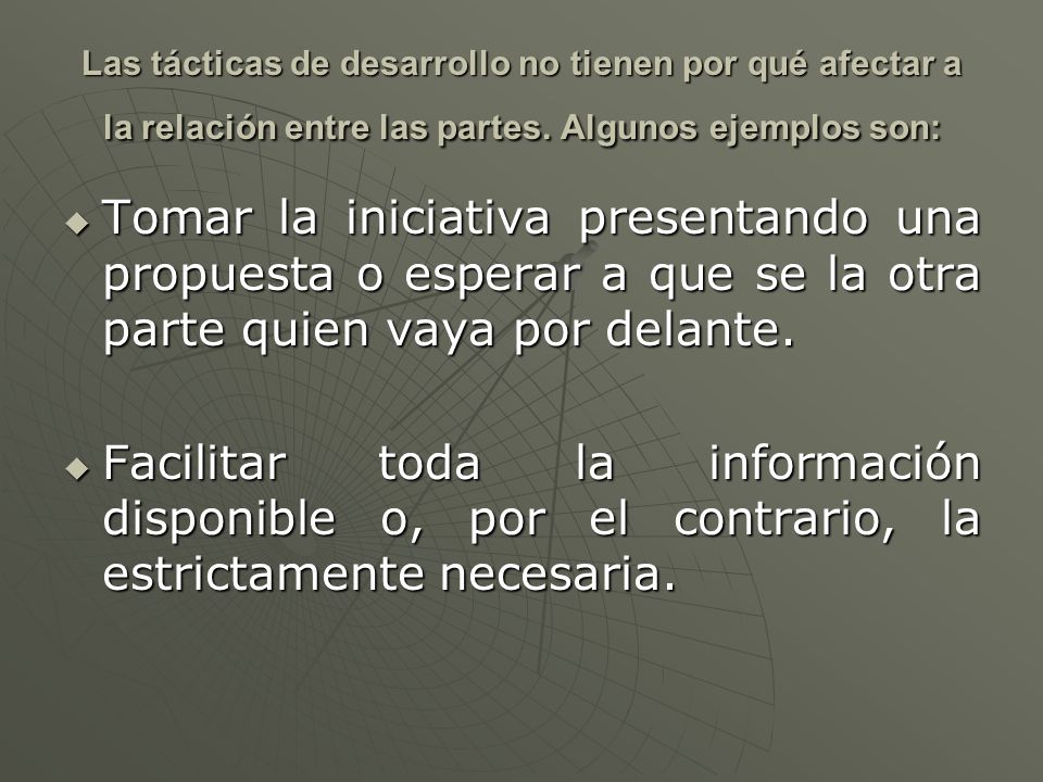 Las tácticas de desarrollo no tienen por qué afectar a la relación entre las partes. Algunos ejemplos son: