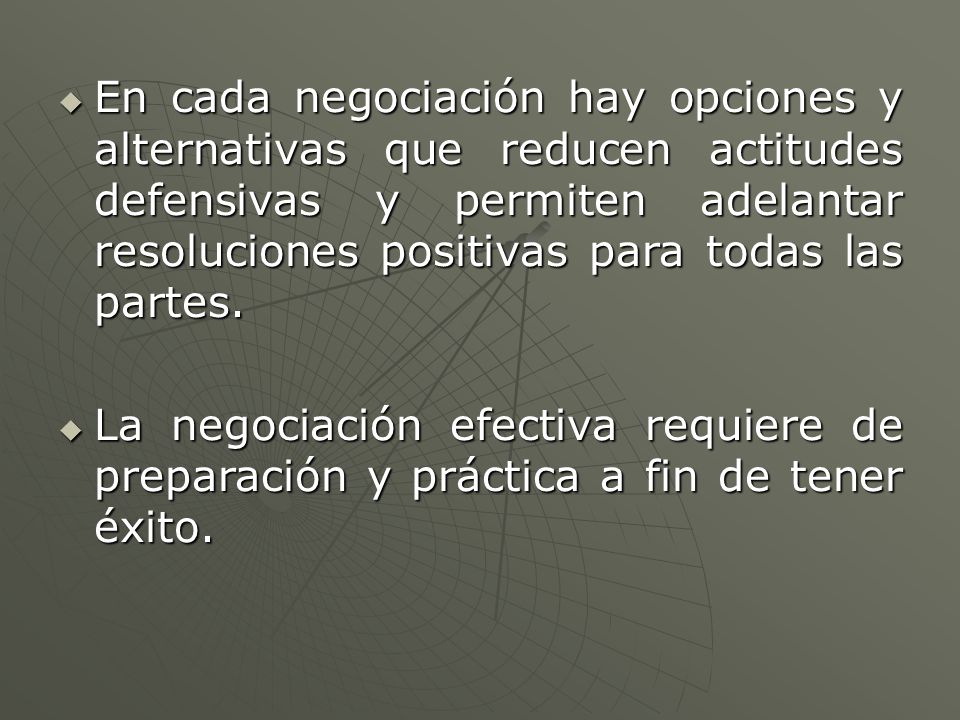 En cada negociación hay opciones y alternativas que reducen actitudes defensivas y permiten adelantar resoluciones positivas para todas las partes.