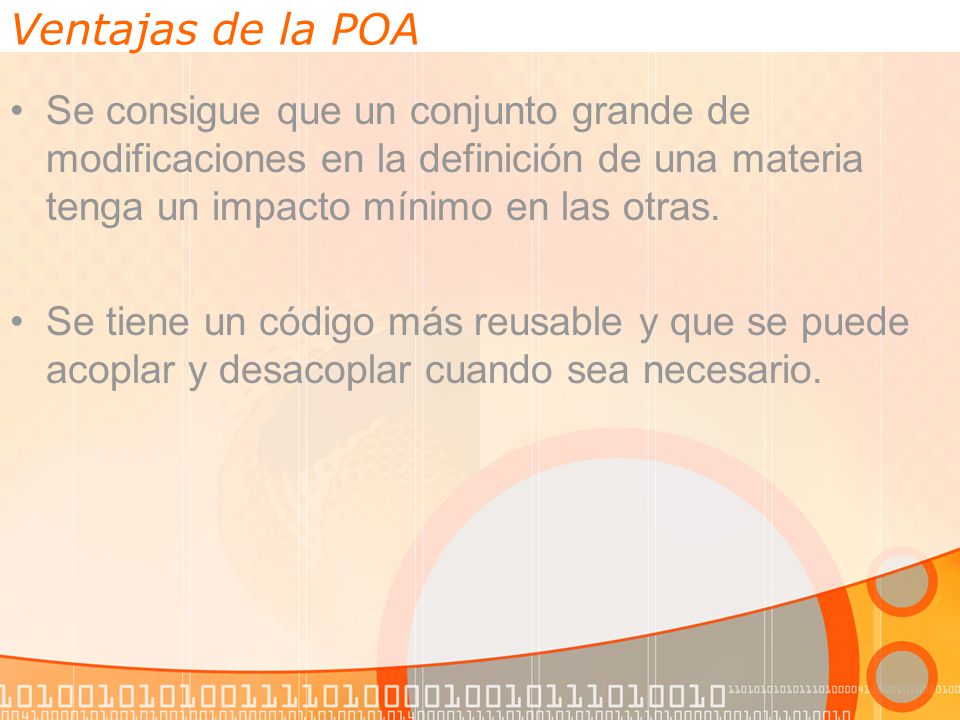 Ventajas de la POA Se consigue que un conjunto grande de modificaciones en la definición de una materia tenga un impacto mínimo en las otras.