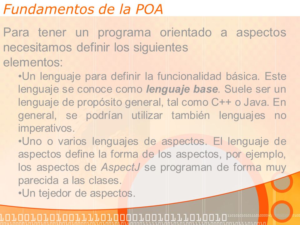Fundamentos de la POA Para tener un programa orientado a aspectos necesitamos definir los siguientes.