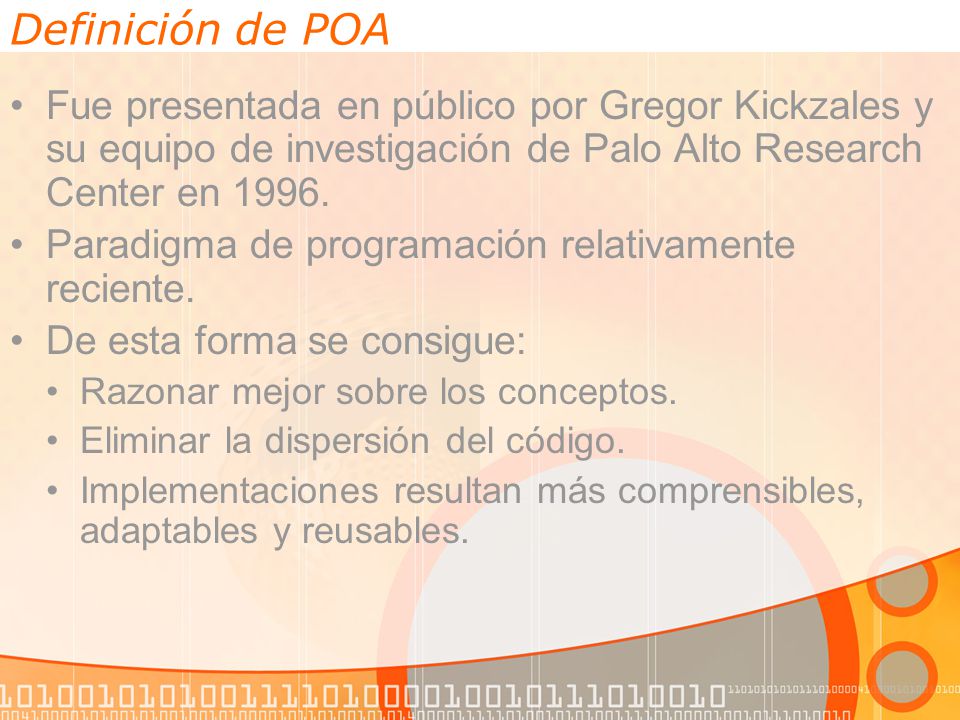 Definición de POA Fue presentada en público por Gregor Kickzales y su equipo de investigación de Palo Alto Research Center en