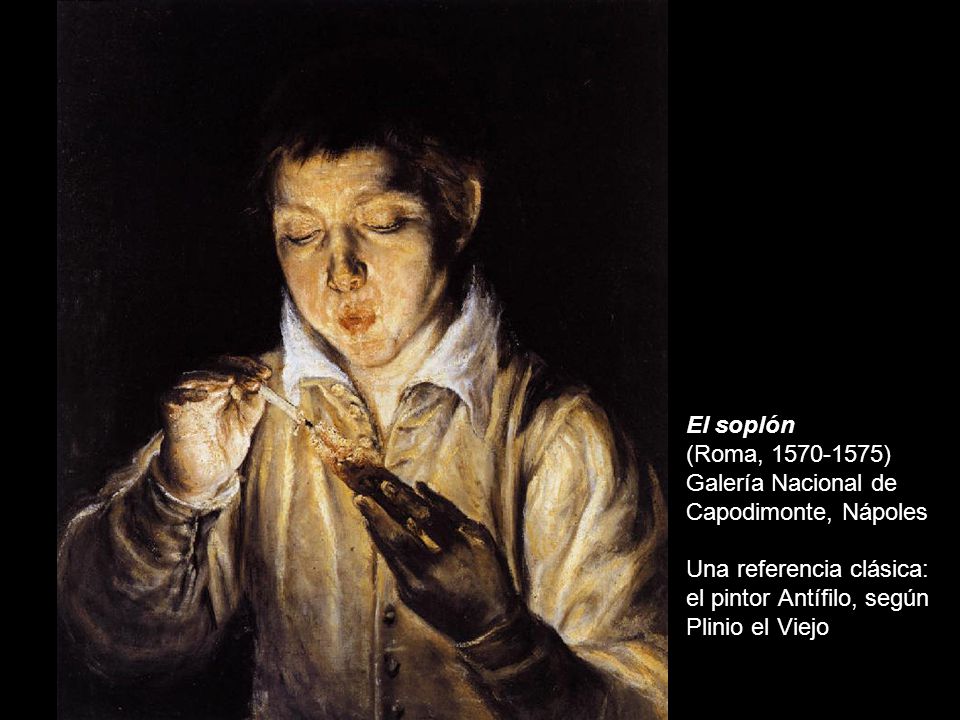 El soplón (Roma, ) Galería Nacional de Capodimonte, Nápoles Una referencia clásica: el pintor Antífilo, según Plinio el Viejo