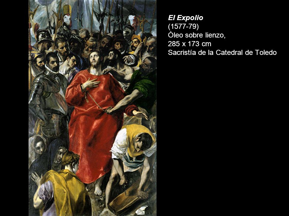 El Expolio ( ) Óleo sobre lienzo, 285 x 173 cm Sacristía de la Catedral de Toledo