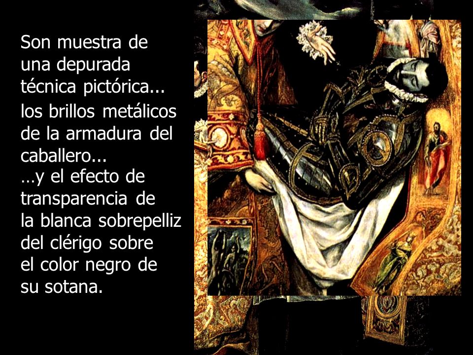 Son muestra de una depurada. técnica pictórica... los brillos metálicos. de la armadura del. caballero...