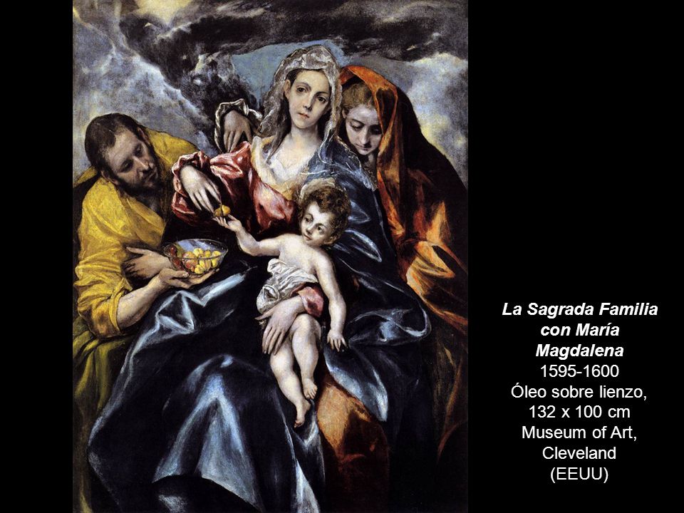 La Sagrada Familia con María Magdalena Óleo sobre lienzo, 132 x 100 cm Museum of Art, Cleveland (EEUU)