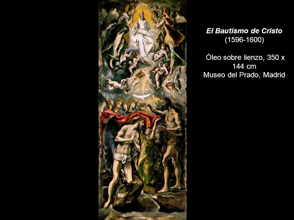 El Bautismo de Cristo ( ) Óleo sobre lienzo, 350 x 144 cm Museo del Prado, Madrid