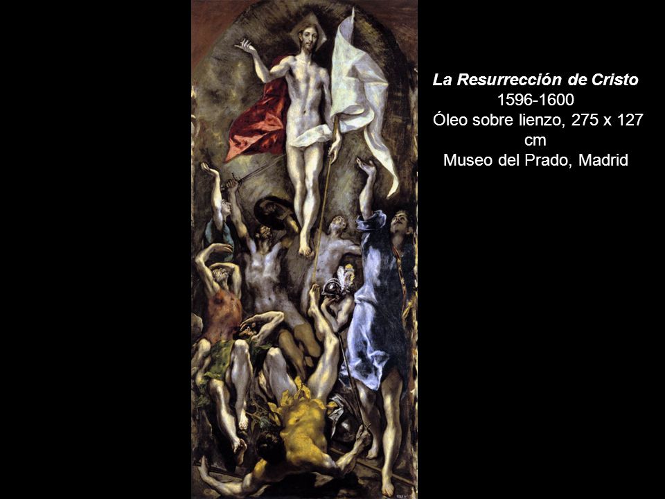 La Resurrección de Cristo Óleo sobre lienzo, 275 x 127 cm Museo del Prado, Madrid