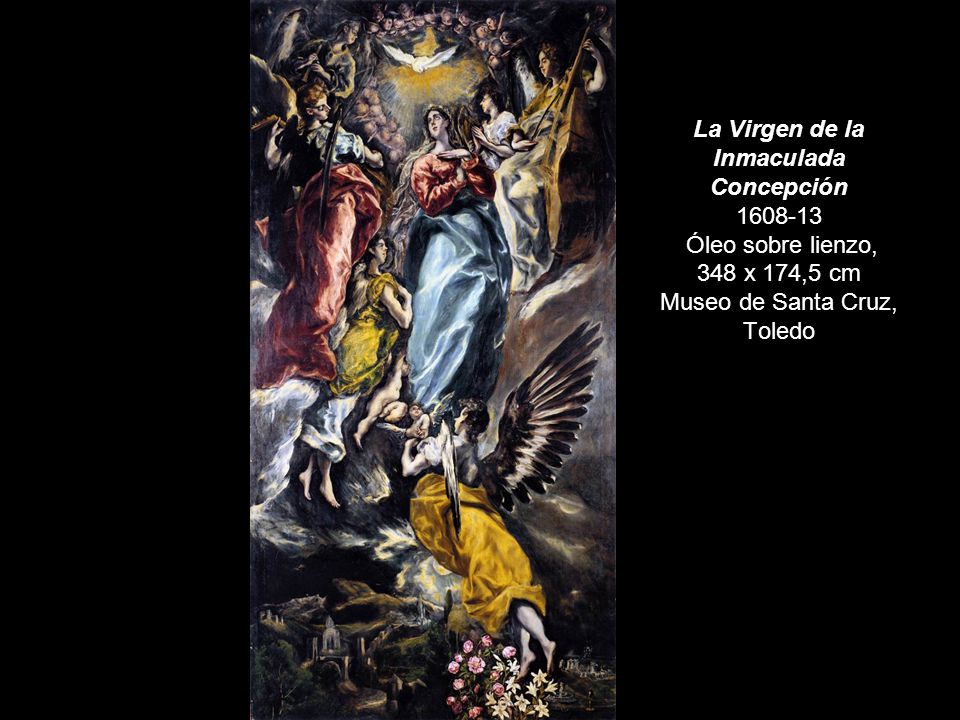 La Virgen de la Inmaculada Concepción Óleo sobre lienzo, 348 x 174,5 cm Museo de Santa Cruz, Toledo