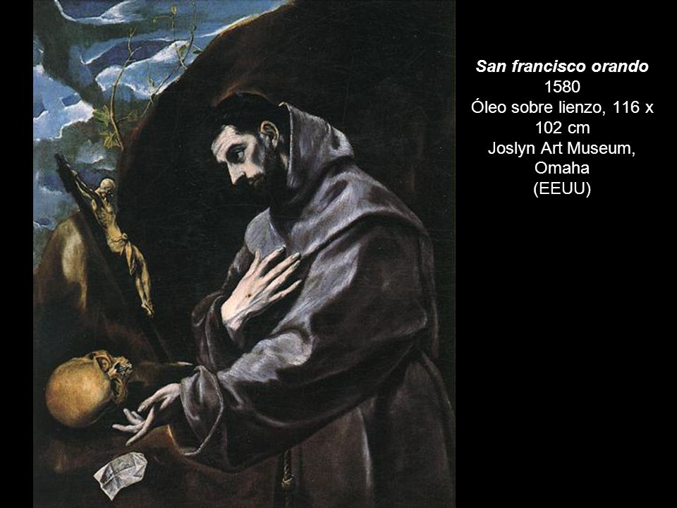 San francisco orando 1580 Óleo sobre lienzo, 116 x 102 cm Joslyn Art Museum, Omaha (EEUU)