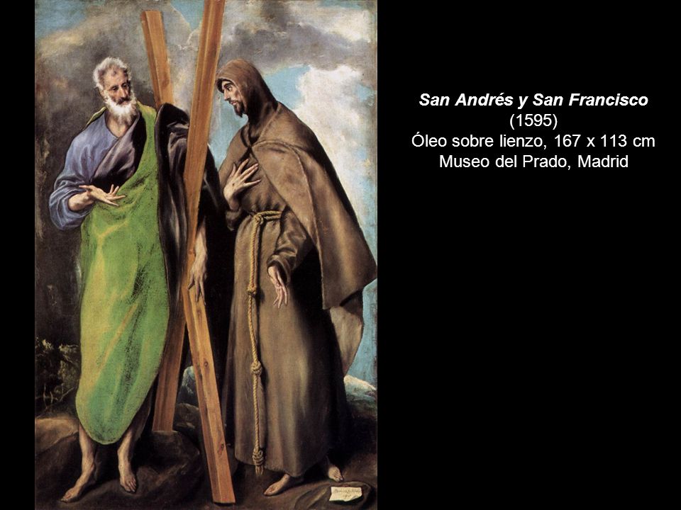 San Andrés y San Francisco (1595) Óleo sobre lienzo, 167 x 113 cm Museo del Prado, Madrid