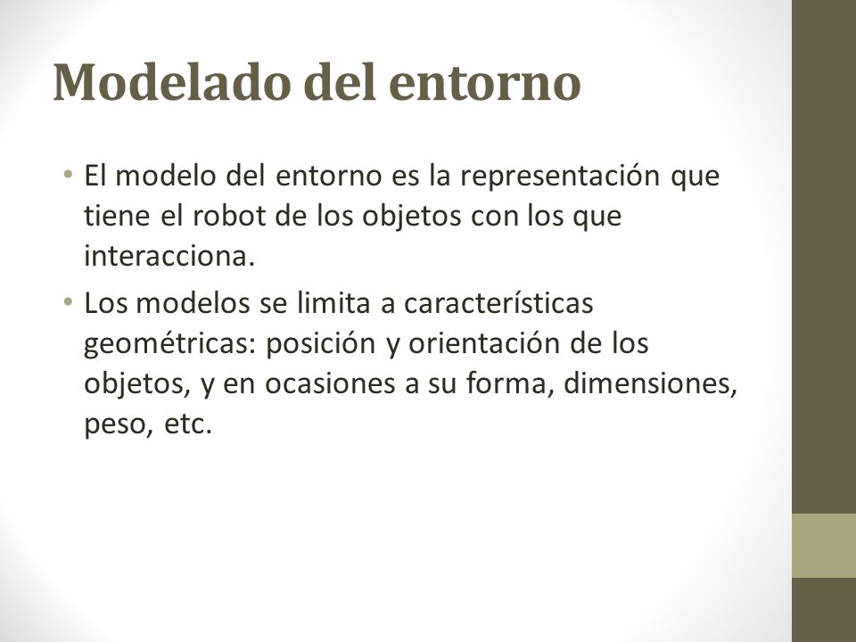 Modelado del entorno El modelo del entorno es la representación que tiene el robot de los objetos con los que interacciona.