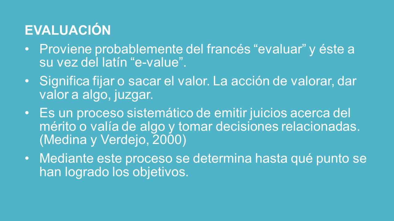 EVALUACIÓN Proviene probablemente del francés evaluar y éste a su vez del latín e-value .