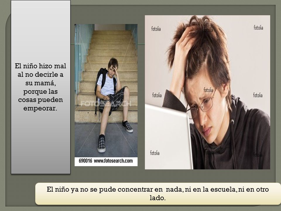 El niño hizo mal al no decirle a su mamá, porque las cosas pueden empeorar.