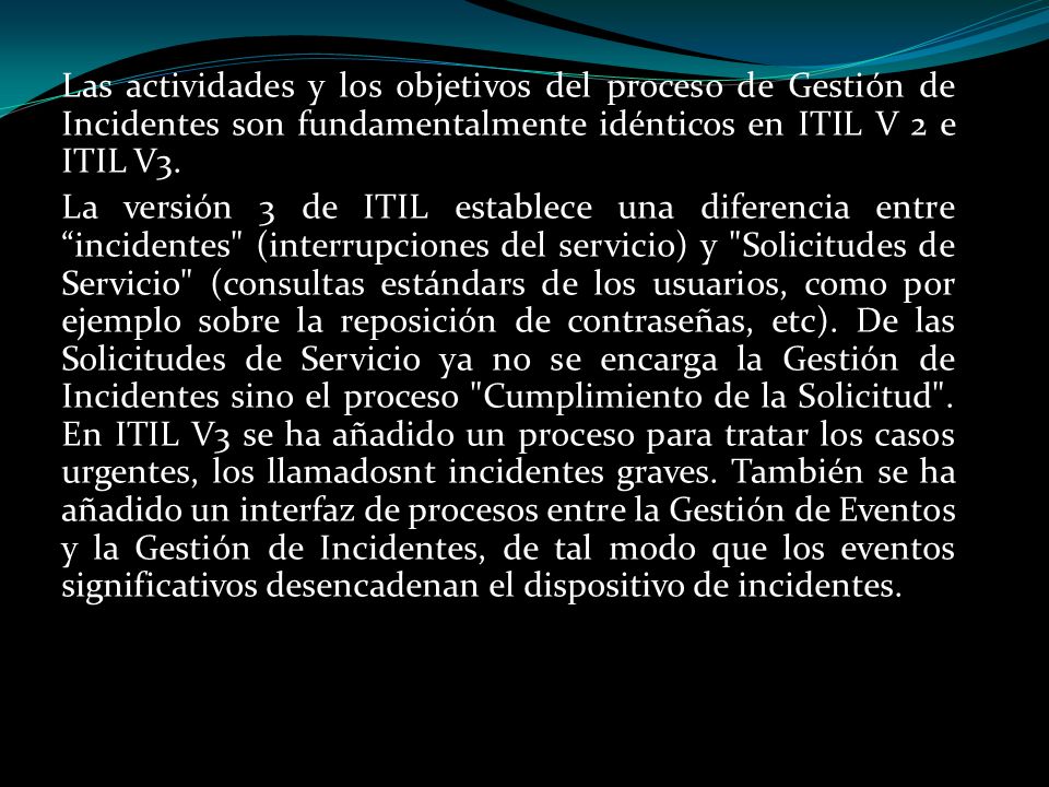 Las actividades y los objetivos del proceso de Gestión de Incidentes son fundamentalmente idénticos en ITIL V 2 e ITIL V3.