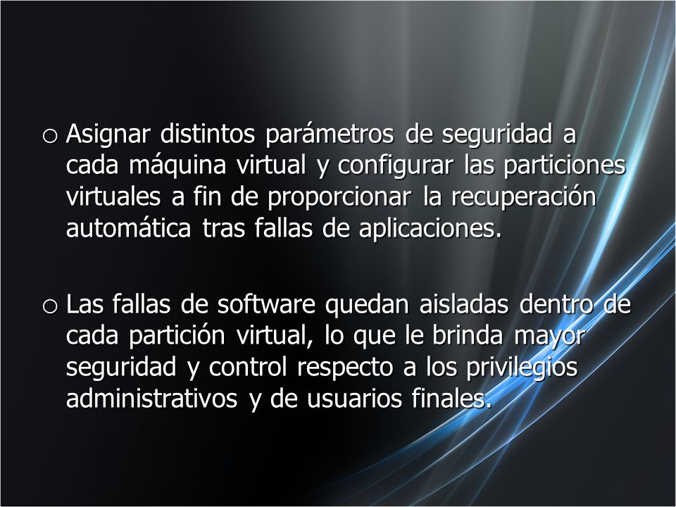 Asignar distintos parámetros de seguridad a cada máquina virtual y configurar las particiones virtuales a fin de proporcionar la recuperación automática tras fallas de aplicaciones.