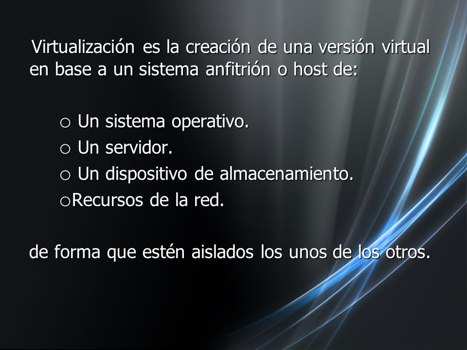 Virtualización es la creación de una versión virtual en base a un sistema anfitrión o host de: