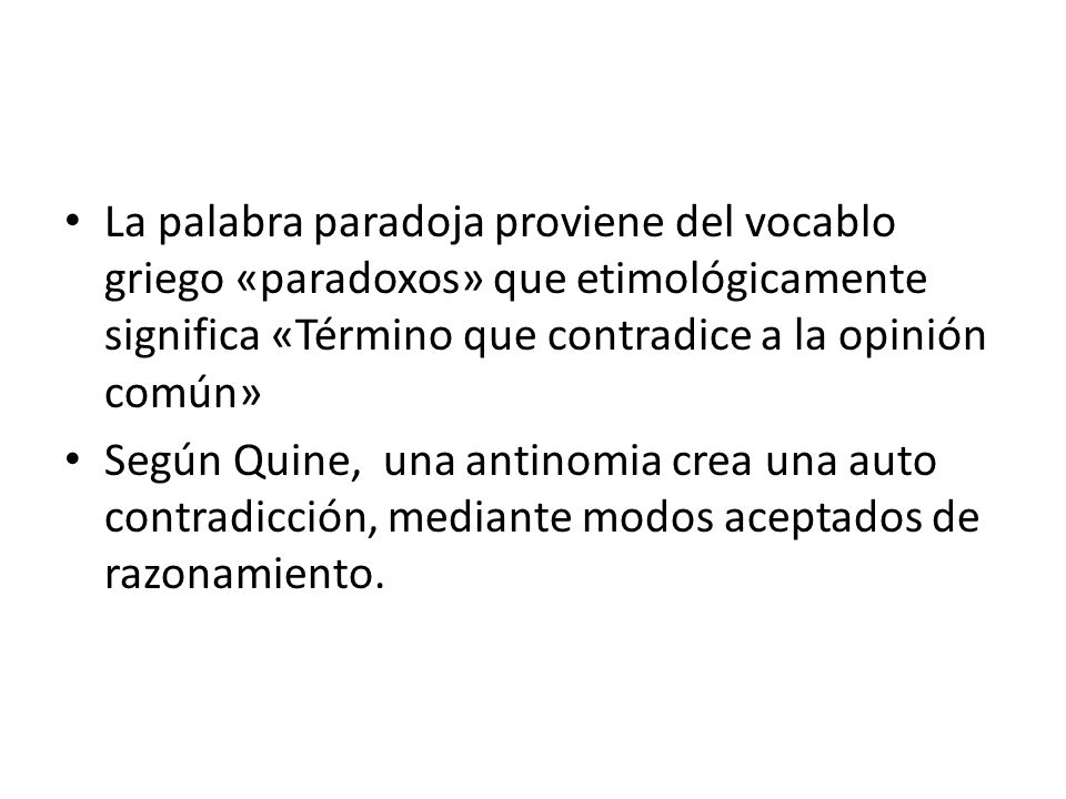 La palabra paradoja proviene del vocablo griego «paradoxos» que etimológicamente significa «Término que contradice a la opinión común»