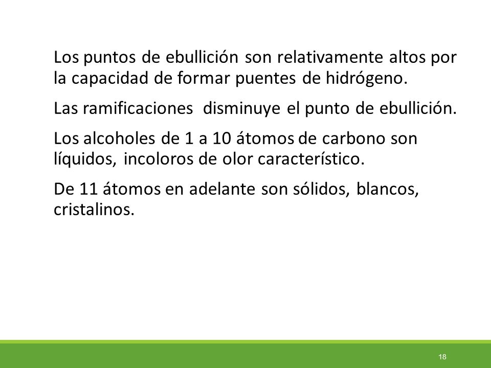 Los puntos de ebullición son relativamente altos por la capacidad de formar puentes de hidrógeno.