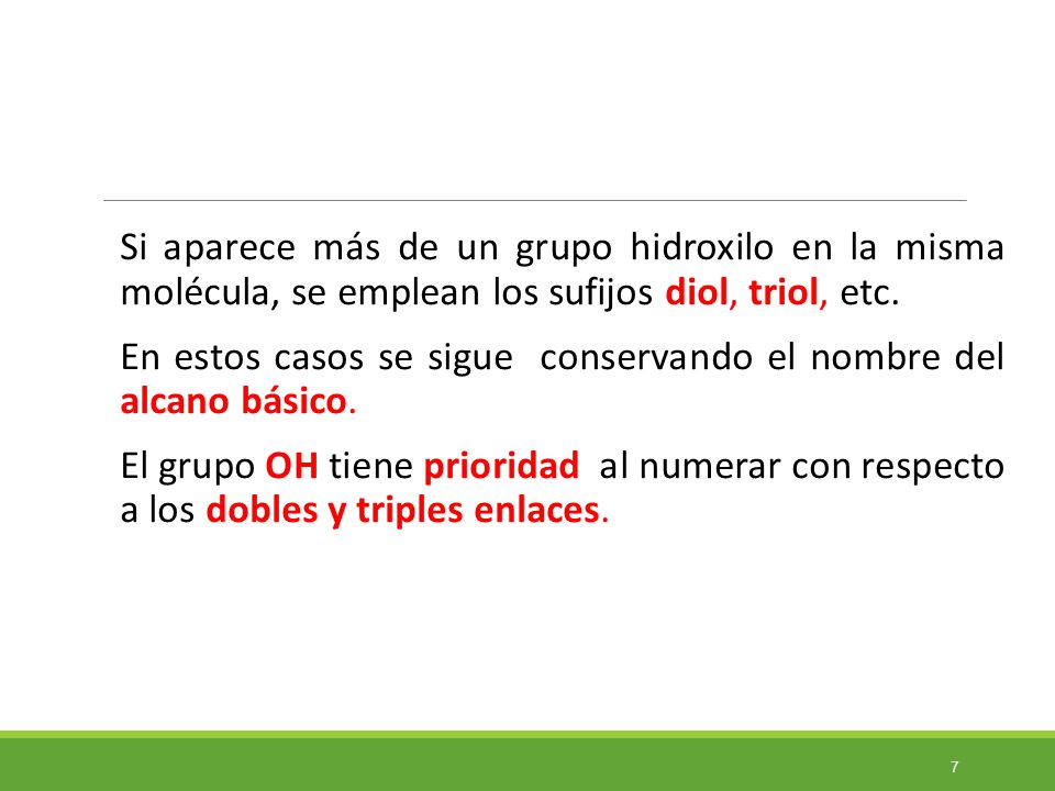 Si aparece más de un grupo hidroxilo en la misma molécula, se emplean los sufijos diol, triol, etc.