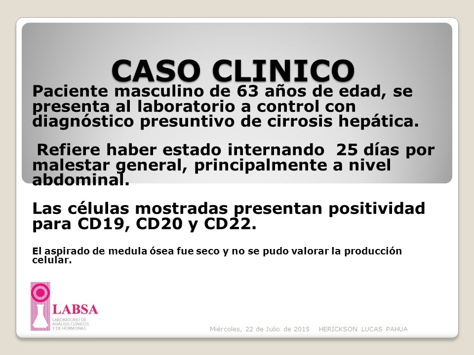 CASO CLINICO Paciente masculino de 63 años de edad, se presenta al laboratorio a control con diagnóstico presuntivo de cirrosis hepática.