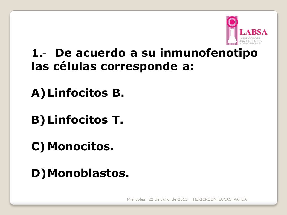 1.- De acuerdo a su inmunofenotipo las células corresponde a: