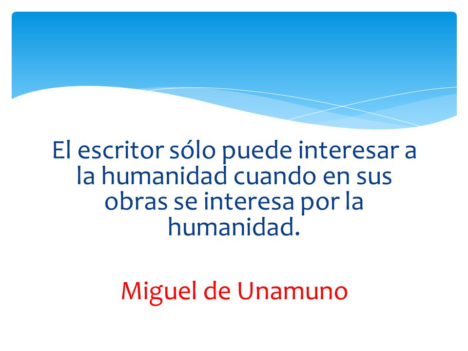 El escritor sólo puede interesar a la humanidad cuando en sus obras se interesa por la humanidad.