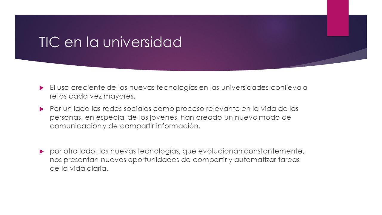 TIC en la universidad El uso creciente de las nuevas tecnologías en las universidades conlleva a retos cada vez mayores.