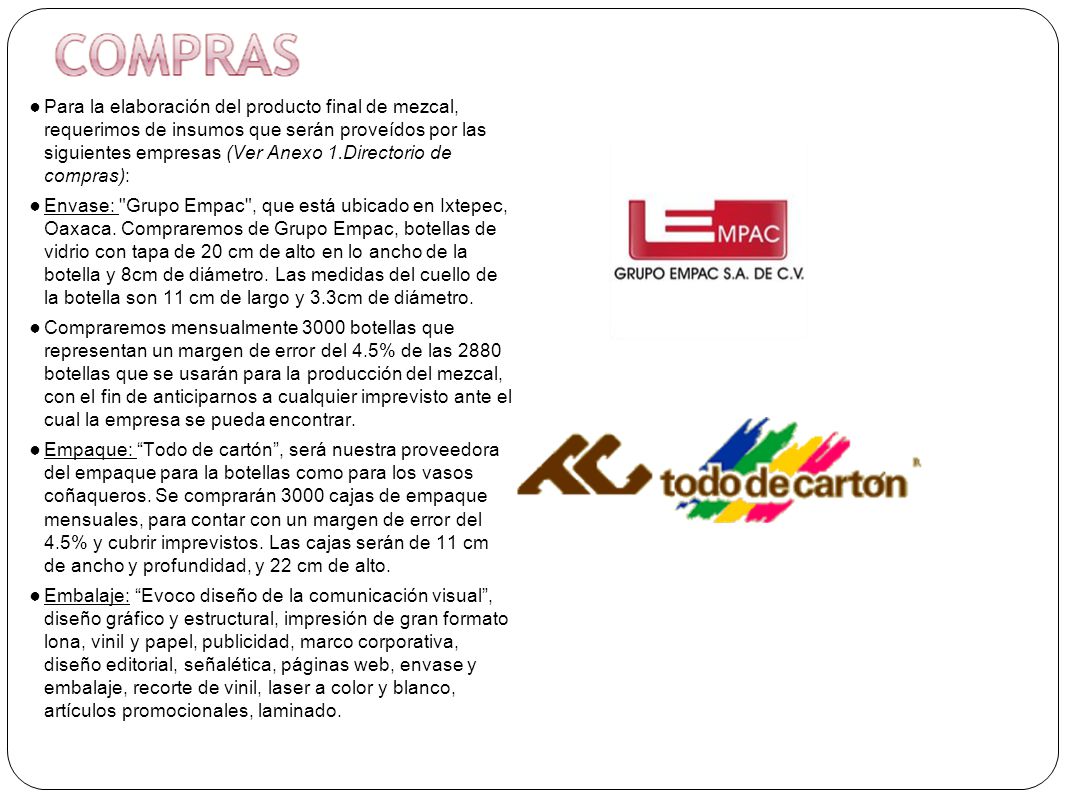 Para la elaboración del producto final de mezcal, requerimos de insumos que serán proveídos por las siguientes empresas (Ver Anexo 1.Directorio de compras):